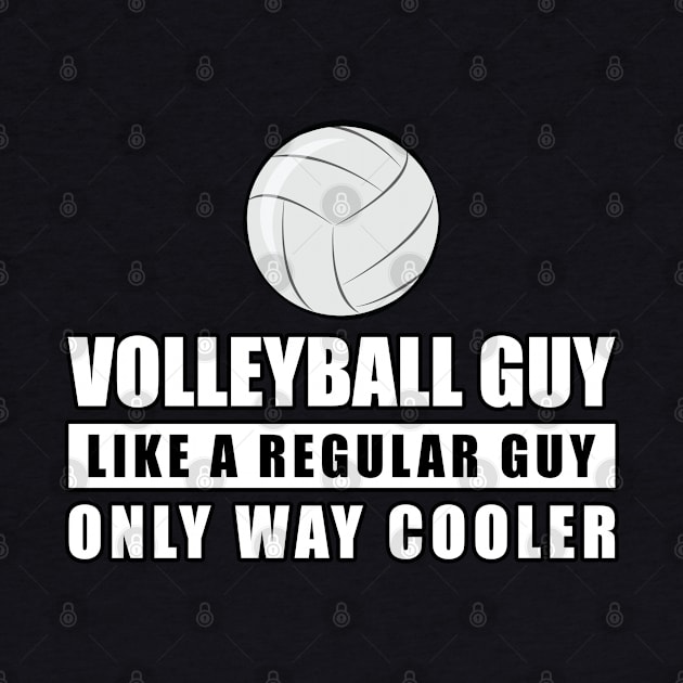 Volleyball Guy Like A Regular Guy Only Way Cooler - Funny Quote by DesignWood-Sport